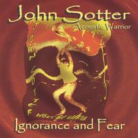 John Sotter - Acoustic Warrior : Ignorance and Fear
