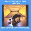 ROBERT SOUP CAMPBELL: Soup: Jazzing The Blues
