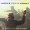 SOUTHERN WHISKEY REBELLION: On Guard Until Seal is Broken