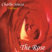 CHARLIE SOUZA "UNPLUGGED": THE ROSE