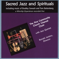 BRADLEY SOWASH QUINTET AND FIRST COMMUNITY CHURCH CHOIR: Sacred Jazz and Spirituals