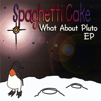Spaghetti Cake : What About Pluto - EP
