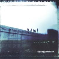 Spanglemaker : You Want It