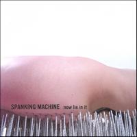 SPANKING MACHINE: Now Lie In It