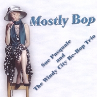 Sue Pasquale and the Windy City Be-bop Trio : Mostly Bop