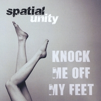 SPATIAL UNITY: Knock Me Off My Feet