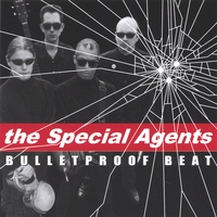 The Special Agents : Bulletproof Beat