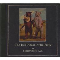 Speechwriters LLC : The Bull Moose After Party