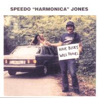 SPEEDO HARMONICA JONES: Have Blues Will Travel