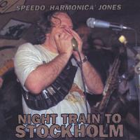 Speedo Harmonica Jones : Night Train To Stockholm