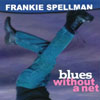 FRANKIE SPELLMAN: Blues Without a Net