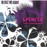 Spencer The Gardener : The First Two Albums
