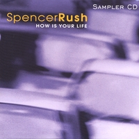 SPENCER RUSH: How Is Your Life?