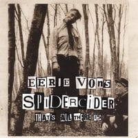 EERIE VON'S SPIDERCIDER: That's All There Is
