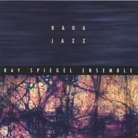 Ray Spiegel Ensemble : Raga Jazz