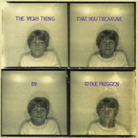 SPIKE PRIGGEN: The Very Thing That You Treasure