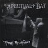 THE SPIRITUAL BAT: Through The Shadows
