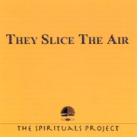 The Spirituals Project : They Slice The Air