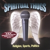 SPIRITUAL THUGS: Religion, Sports, Politics