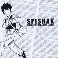 Spishak : Perfecting The Art Of Failure