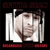 SPITTA SEAN: Regardless Who Listens