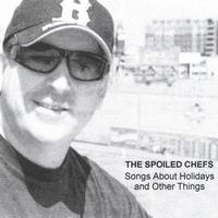 THE SPOILED CHEFS: Songs About Holidays and Other Things