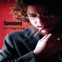 Spooney : Don't Change A Thing