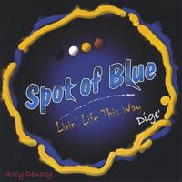 SPOT OF BLUE: Livin' Life This Way