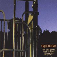 SPOUSE: Are You Gonna Kiss or Wave Goodbye?