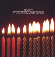 SPOUT : What Are You Waiting For?