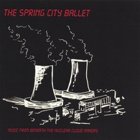 SPRING CITY BALLET: Music From Beneath the Nuclear Cloud Makers