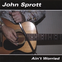 John Sprott : Ain't Worried