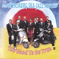 St. Petersburg Ska-Jazz Review : Too Good To Be True