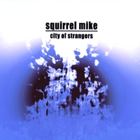Squirrel Mike : City of Strangers