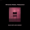 Strange Rebel Frequency: Sans Restless Memory