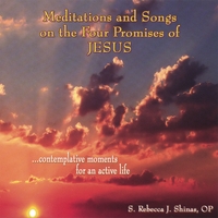 S. REBECCA J. SHINAS, OP: Meditations and Songs on the Four Promises of Jesus
