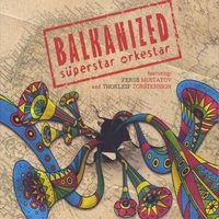 Süperstar Orkestar : Balkanized (feat. Ferus Mustafov and Thorleif Torstensson)