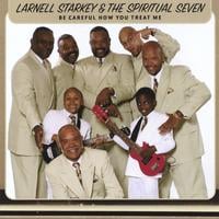 Larnell Starkey & The Spiritual Seven Gospel Singers : Be Careful How You Treat Me