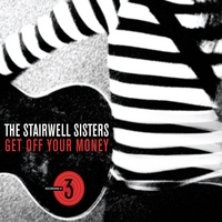 THE STAIRWELL SISTERS: Get Off Your Money