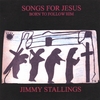 JIMMY STALLINGS: Songs For Jesus Born To Follow Him