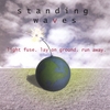 STANDING WAVES: Light Fuse. Lay On Ground. Run Away.