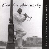 Stanley Abernathy : Only When I Think Of You