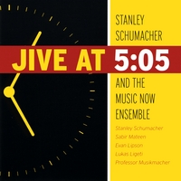 Stanley Schumacher and the Music Now Ensemble : Jive At 5:05