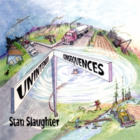 Stan Slaughter : Unintended Consequences