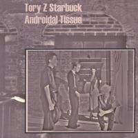 Tory Z Starbuck : Androidal Tissue