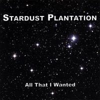 Stardust Plantation : All That I Wanted