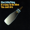 STAR LITTLE THING: It's Easy To Be Alive You Just Are
