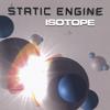 STATIC ENGINE: Isotope