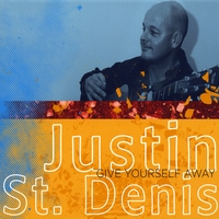 Justin St Denis : Give Yourself Away