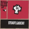 STEADY, GARCIA!: Bring me the head of Steady, Garcia!